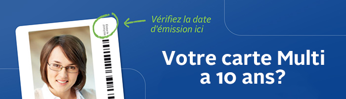 La carte Multi a une durée de vie de 10 ans. Si votre carte a été émise en 2013, nous vous invitons à la remplacer. La date d'émission de la carte se trouve dans le coin supérieur droit de la carte.